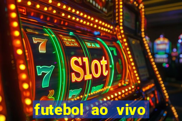 futebol ao vivo hoje futemax